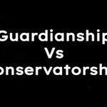 Guardianship vs. Conservatorship