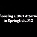 Choosing a DWI Attorney in Springfield MO