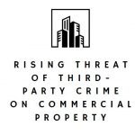 Rising Threat of Third-Party Crime on Commercial Property