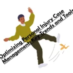Optimizing Personal Injury Case Management: Key Trends and Tools