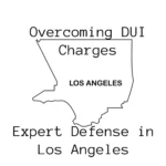 Overcoming DUI Charges: Expert Defense in Los Angeles