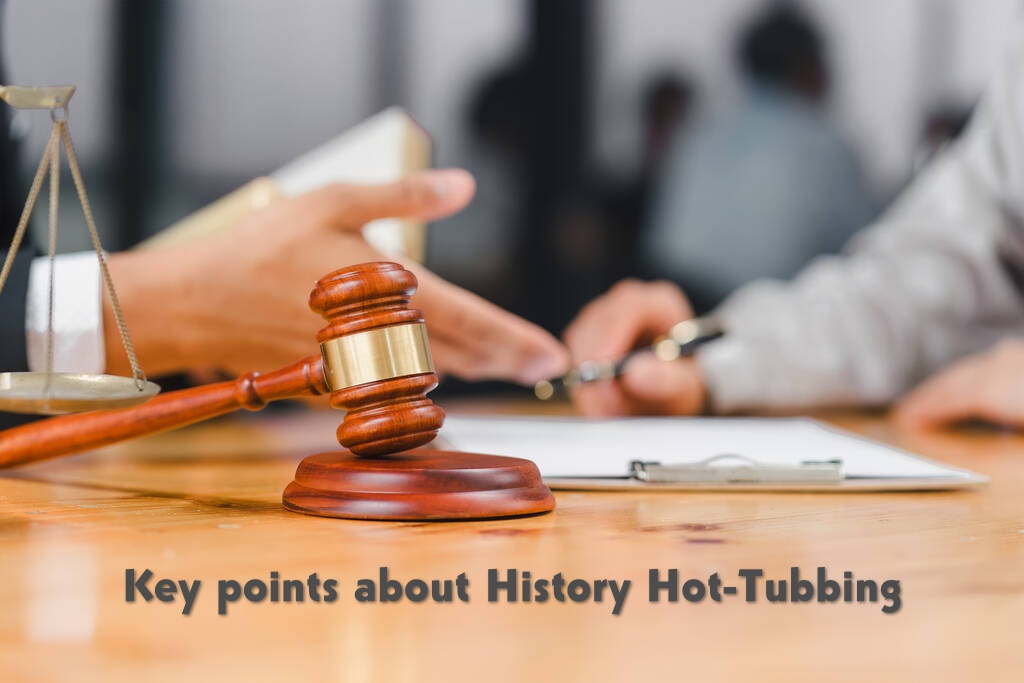 Key points about History Hot-Tubbing