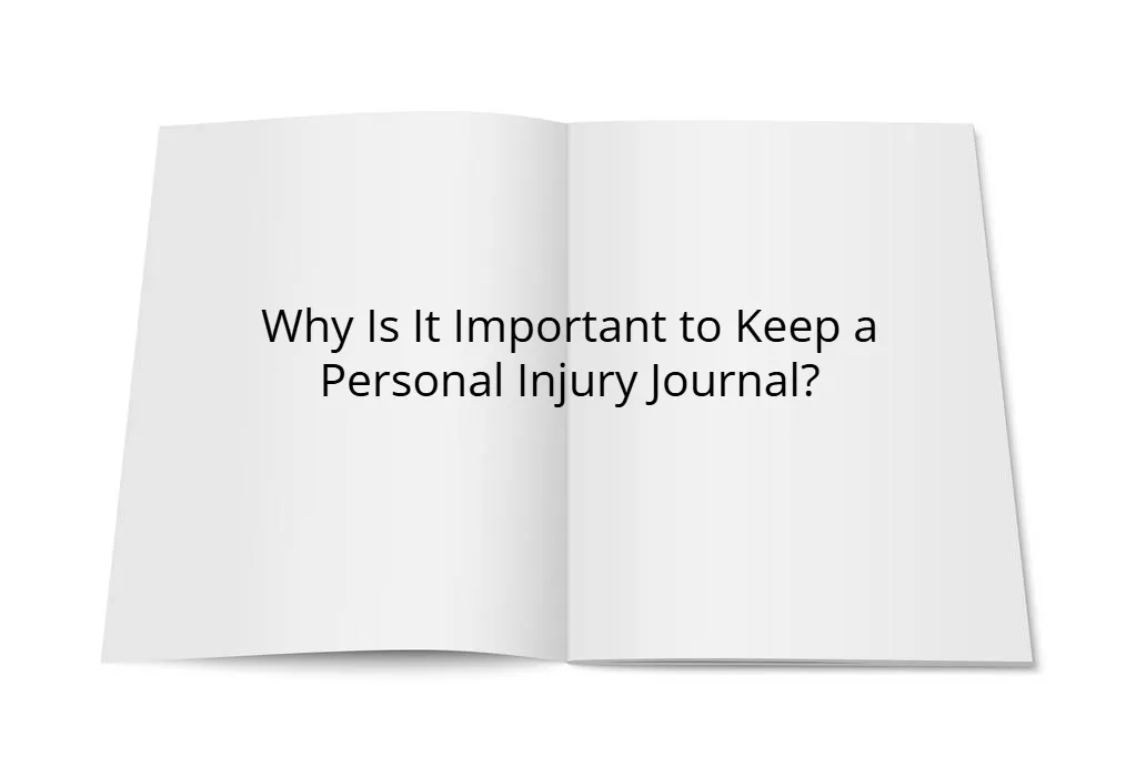 Why Is It Important to Keep a Personal Injury Journal
